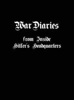 War Dairies from Inside Hitler's Headquarters 0996315497 Book Cover
