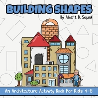 Building Shapes: An Architecture Activity Book For Kids 4-8 1959209310 Book Cover