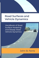 Road Surfaces and Vehicle Dynamics: Handbook of Road Surface Modeling and Steady-State Vehicle Dynamics 1300119292 Book Cover