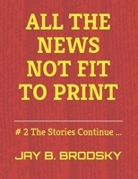 All The News NOT Fit To Print: # 2 The Stories Continue ... B09GZPV2CL Book Cover