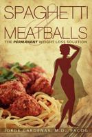 Spaghetti & Meatballs: The Permanent Weight Loss Solution 1613140010 Book Cover