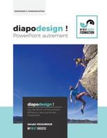 Diapodesign ! PowerPoint Autrement...: Les Cles d'Une Communication Efficace Et Percutante Avec PowerPoint 2956282212 Book Cover