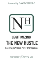 Legitimizing the New Hustle: Creating People-First Workplaces B0DPMSGLKJ Book Cover