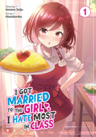 I Got Married to the Girl I Hate Most in Class (Manga) Vol. 1 1648273629 Book Cover