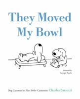 They Moved My Bowl: Dog Cartoons by New Yorker Cartoonist Charles Barsotti 0316113085 Book Cover