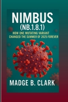 Nimbus (NB.1.8.1): How One Mutating Variant Changed the Summer of 2025 Forever B0FJFNB1YS Book Cover