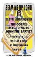 The Gospel According to John the Baptist the Hidden Life of Jesus and John as Seen Through John's Eyes 0979390672 Book Cover