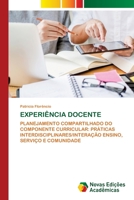 EXPERIÊNCIA DOCENTE: PLANEJAMENTO COMPARTILHADO DO COMPONENTE CURRICULAR: PRÁTICAS INTERDISCIPLINARES/INTERAÇÃO ENSINO, SERVIÇO E COMUNIDADE 6203466549 Book Cover