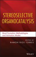 Stereoselective Organocatalysis: Bond Formation Methodologies and Activation Modes 1118203534 Book Cover
