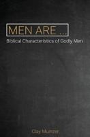 Men Are...: Biblical Characteristics of Godly Men 154243940X Book Cover