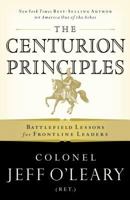 The Centurion Principles: Battlefield Lessons for Frontline Leaders 0785261966 Book Cover