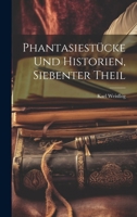 Phantasiestücke Und Historien, Siebenter Theil 1022053647 Book Cover