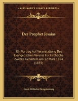 Der Prophet Jesaias: Ein Vortrag Auf Veranstaltung Des Evangelischen Vereins Fur kirchliche Zwecke Gehaltem Am 12 Marz 1854 (1855) 1160441804 Book Cover