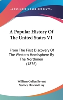 A Popular History Of The United States V1: From The First Discovery Of The Western Hemisphere By The Northmen 1160708177 Book Cover