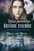 Vidas paralelas, destinos cruzados: La vida que odias, alguien más la quiere. 1983379913 Book Cover