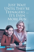 Just Wait Until They're Teenagers... It's Even More Fun B0H7TG83MS Book Cover