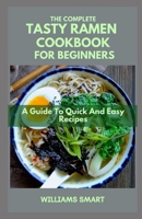 THE COMPLETE TASTY RAMEN COOKBOOK FOR BEGINNERS: A Guide To Quick And Easy Recipes B09BLB5MQ8 Book Cover