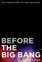 Before the Big Bang: The Prehistory of Our Universe 0312385471 Book Cover
