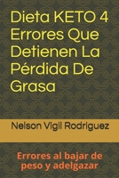 Dieta KETO 4 Errores Que Detienen La Pérdida De Grasa: Errores al bajar de peso y adelgazar B08B73YW54 Book Cover