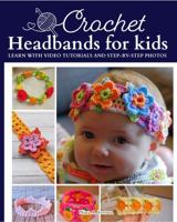 Crochet Headbands for kids: Learn With Video Tutorials And Step-By-Step Photos B0GH771JFS Book Cover