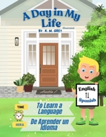 A Day in my Life - A Bilingual Learning Book: Learn a Language with Me - English-Spanish Version B0DR5ZYPBP Book Cover