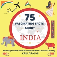 75 Fascinating Facts About India: Educational and Entertaining Facts with Beautiful Illustrations - Perfect for Curious Kids, Families, and Young Travellers Ages 9-12 B0FHVQ4B5P Book Cover