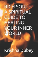 RICH SOUL – A SPIRITUAL GUIDE TO HEALING YOUR INNER WORLD B0F5PN8X4D Book Cover