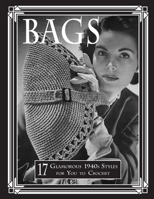 Bags: 17 Glamorous 1940s Styles for You to Crochet 197380882X Book Cover