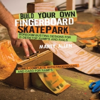 Build Your Own Fingerboard Skatepark: Boredom busting designs for 15 desktop ramps and rails 1909313246 Book Cover