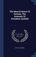 The Mental Status Of Guiteau, The Assassin Of President Garfield 101879378X Book Cover