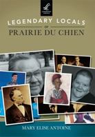 Legendary Locals of Prairie du Chien 1467101931 Book Cover