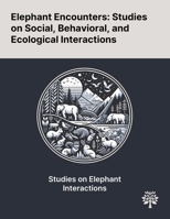 Elephant Encounters: Studies on Social, Behavioral, and Ecological Interactions 1022897837 Book Cover