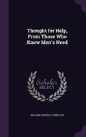 Thought for Help: From Those Who Know Men's Need (Classic Reprint) 1162778946 Book Cover