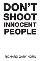 Don't Shoot Innocent People 1514488299 Book Cover