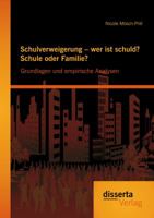 Schulverweigerung - wer ist schuld? Schule oder Familie? Grundlagen und empirische Analysen 3954256703 Book Cover