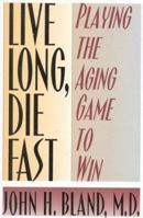Live Long, Die Fast: Playing the Aging Game to Win 1577490126 Book Cover