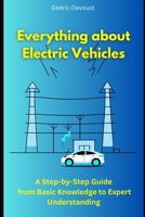 Everything about Electric Vehicles: A Step-by-Step Guide from Basic Knowledge to Expert Understanding B0DX6PKZNB Book Cover