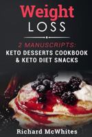 Weight Loss: 2 Manuscripts: Keto Desserts Cookbook & Keto Diet Snacks 1731408145 Book Cover
