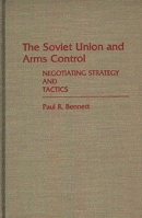The Soviet Union and Arms Control: Negotiating Strategy and Tactics 0275931684 Book Cover