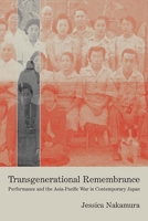 Transgenerational Remembrance: Performance and the Asia-Pacific War in Contemporary Japan 0810141299 Book Cover