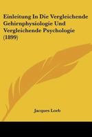 Einleitung In Die Vergleichende Gehirnphysiologie Und Vergleichende Psychologie (1899) 3743668750 Book Cover