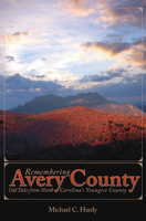 Remembering Avery County:: Old Tales from North Carolina's Youngest County 1596292326 Book Cover