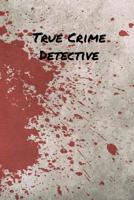 True Crime Detective: True Crime Fan Journal Notebook 6x9 1080198725 Book Cover