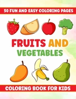 Fruits And Vegetables Coloring Book For Kids: 50 fun and easy coloring pages for kids and toddlers ages 3-8, Educational coloring book for kids B09CGMTDT4 Book Cover