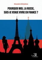 Pourquoi moi, la Russe, suis-je venue vivre en France ? B0FKG55WSZ Book Cover
