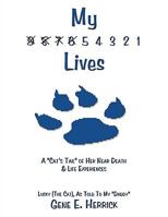 My 9 8 7 6 5 4 3 2 1 Lives: A Cat's Tail of Her Near Death & Life Experiences 1449000762 Book Cover