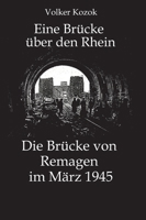 Eine Brücke über den Rhein: Die Brücke von Remagen im März 1945 (German Edition) 3384436792 Book Cover