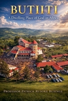 Butiiti: A Dwelling Place of God in Africa B0GVZPWLQP Book Cover