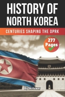 The History of North Korea: Centuries Shaping the DPRK (The History of Countries) B0F2YZYYF9 Book Cover