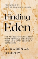 Finding Eden : The Absolute Truth about What You Will Experience When You Start Seeking a Better Life 173559170X Book Cover